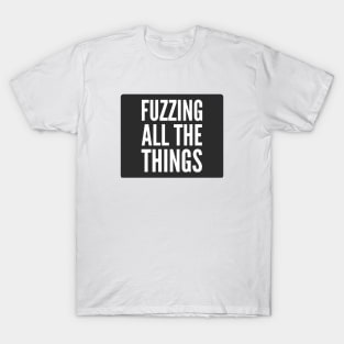 Secure Coding Fuzzing All The Things Black Background T-Shirt